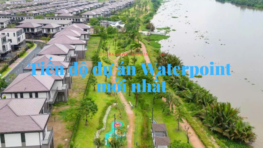 Tiến độ dự án Waterpoint mới nhất